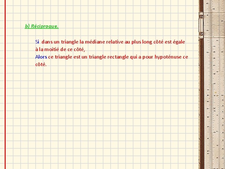 b) Réciproque. Si dans un triangle la médiane relative au plus long côté est