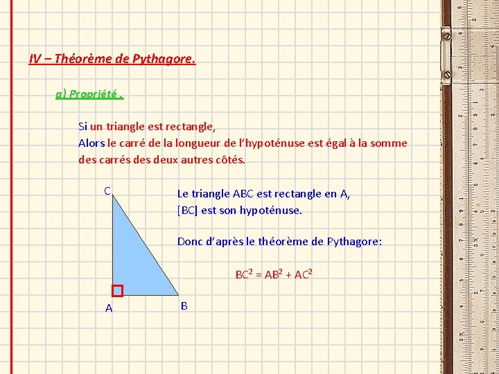 IV – Théorème de Pythagore. a) Propriété. Si un triangle est rectangle, Alors le