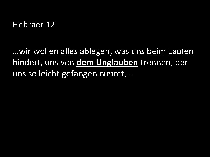 Hebräer 12 …wir wollen alles ablegen, was uns beim Laufen hindert, uns von dem