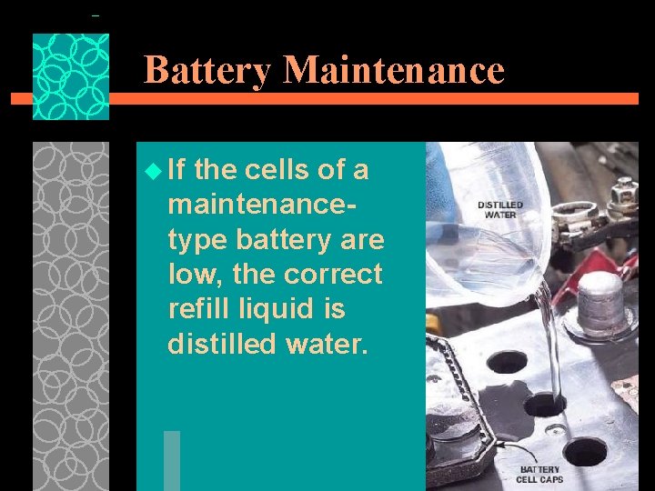 Battery Maintenance u If the cells of a maintenancetype battery are low, the correct