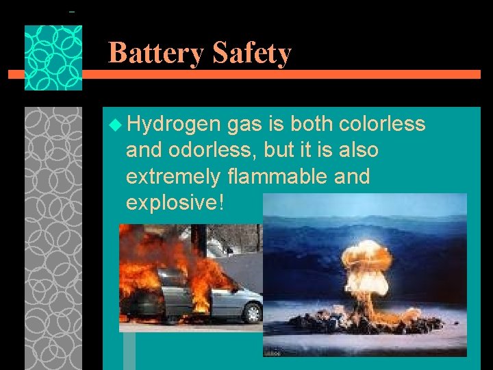 Battery Safety u Hydrogen gas is both colorless and odorless, but it is also