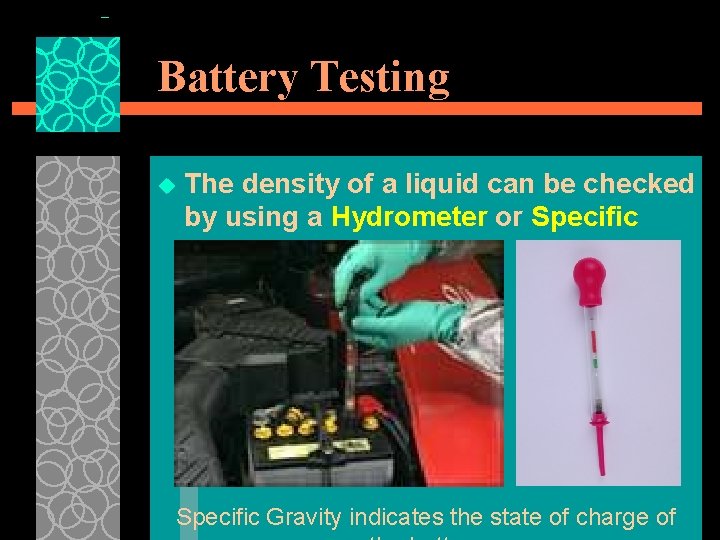 Battery Testing u The density of a liquid can be checked by using a