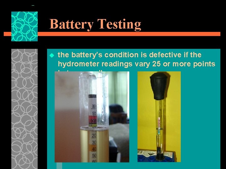 Battery Testing u the battery’s condition is defective if the hydrometer readings vary 25