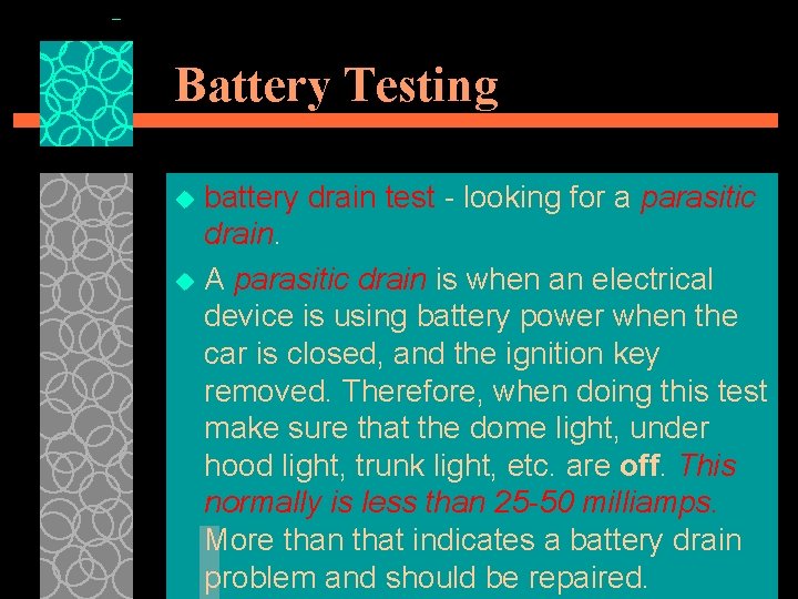 Battery Testing battery drain test - looking for a parasitic drain. u A parasitic
