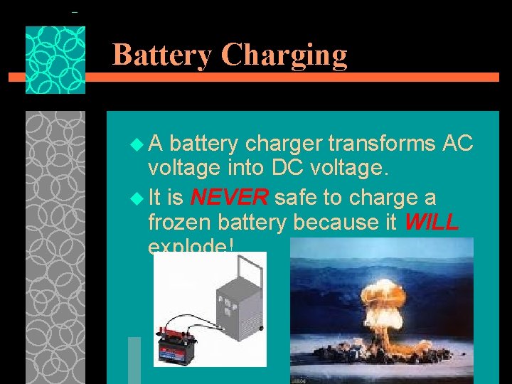 Battery Charging u. A battery charger transforms AC voltage into DC voltage. u It