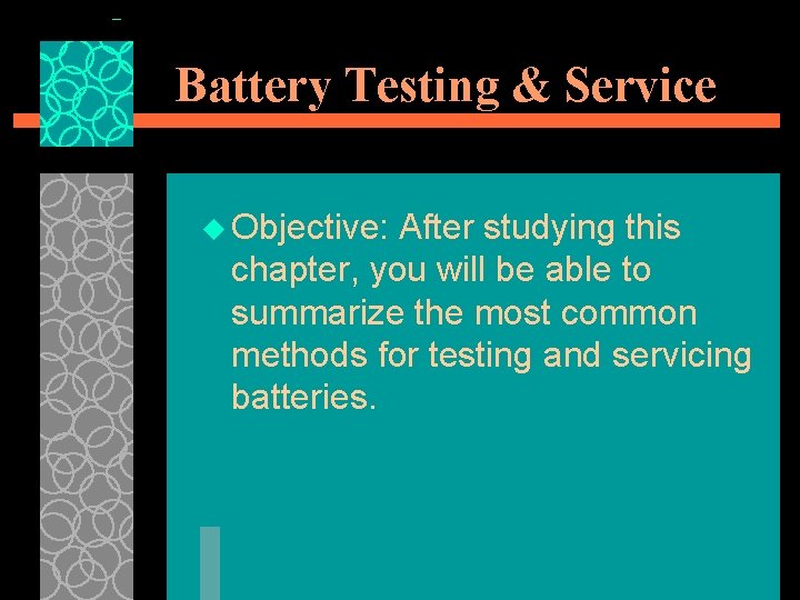 Battery Testing & Service u Objective: After studying this chapter, you will be able