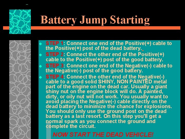 Battery Jump Starting u u STEP 1: Connect one end of the Positive(+) cable