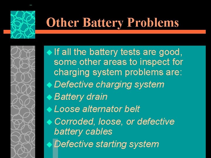 Other Battery Problems u If all the battery tests are good, some other areas