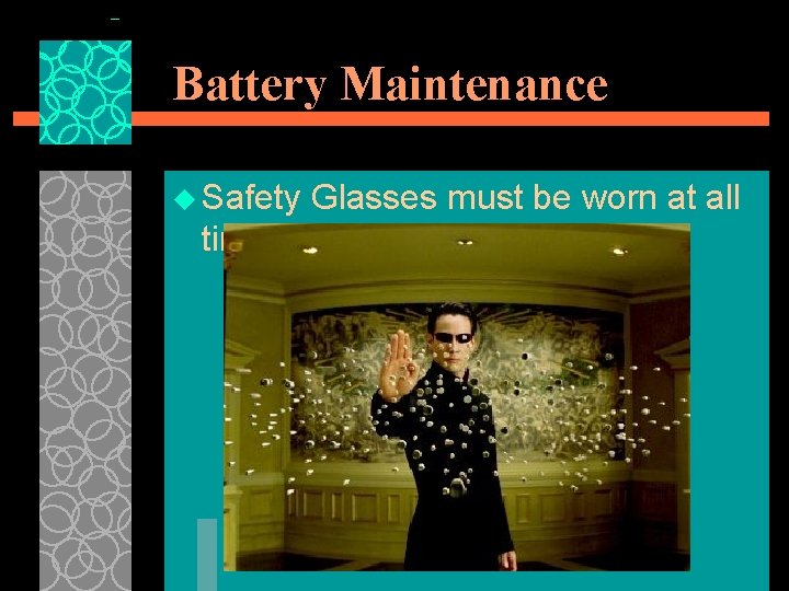 Battery Maintenance u Safety times Glasses must be worn at all 