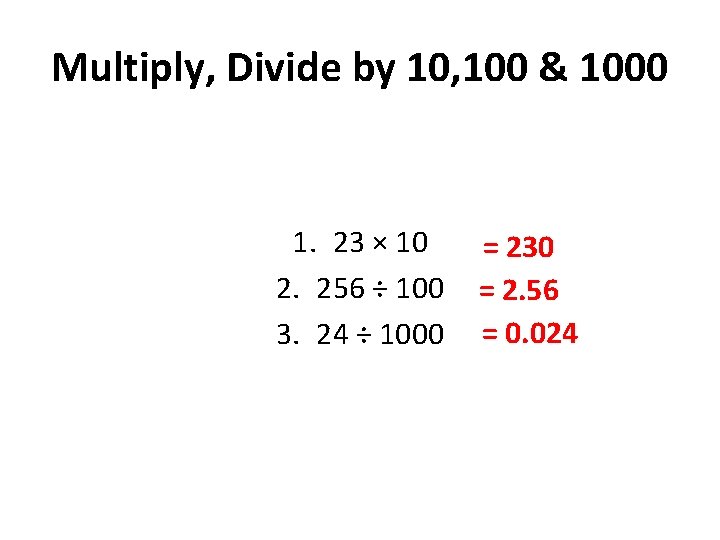 Multiply, Divide by 10, 100 & 1000 1. 23 × 10 2. 256 ÷