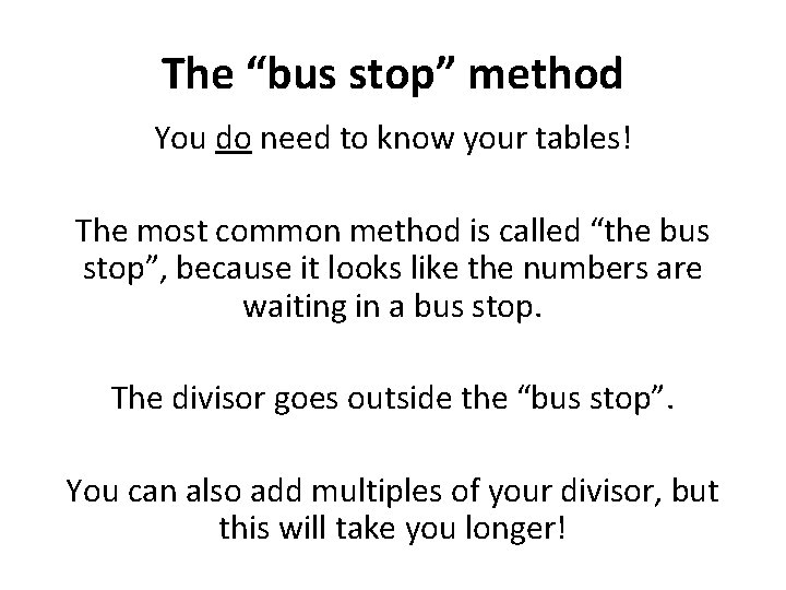 The “bus stop” method You do need to know your tables! The most common