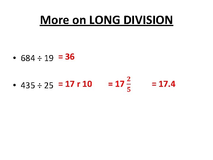 More on LONG DIVISION • 684 ÷ 19 = 36 • 435 ÷ 25