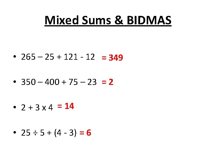 Mixed Sums & BIDMAS • 265 – 25 + 121 - 12 = 349
