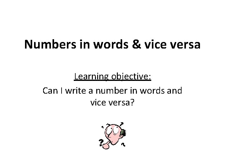 Numbers in words & vice versa Learning objective: Can I write a number in