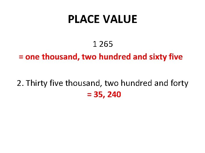 PLACE VALUE 1 265 = one thousand, two hundred and sixty five 2. Thirty