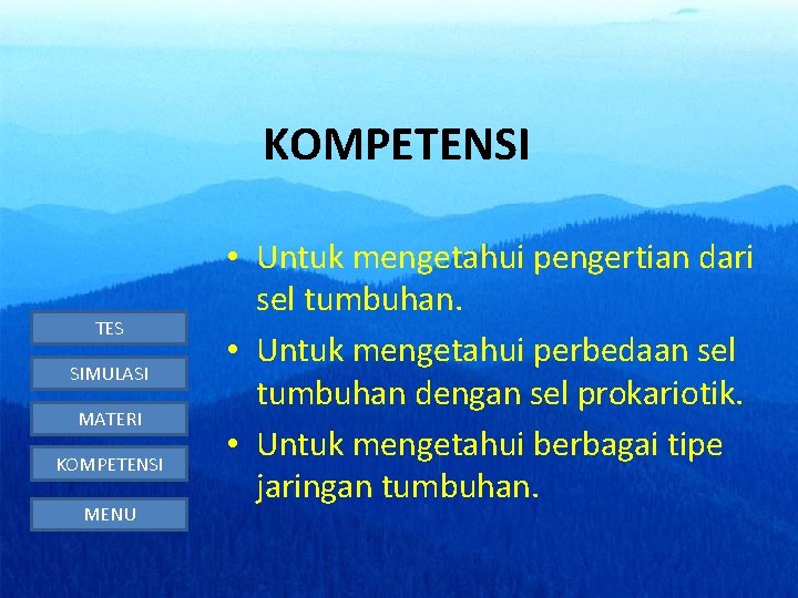 KOMPETENSI TES SIMULASI MATERI KOMPETENSI MENU • Untuk mengetahui pengertian dari sel tumbuhan. •