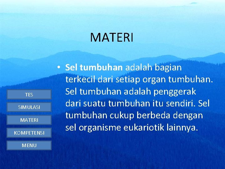 MATERI TES SIMULASI MATERI KOMPETENSI MENU • Sel tumbuhan adalah bagian terkecil dari setiap