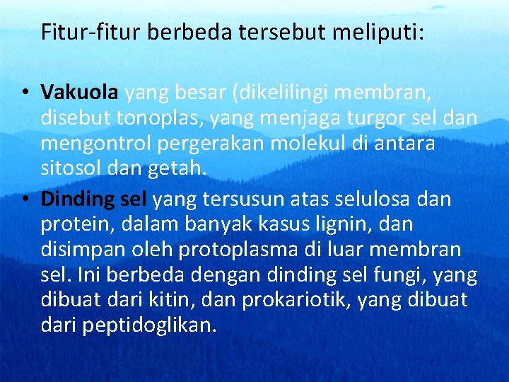 Fitur-fitur berbeda tersebut meliputi: • Vakuola yang besar (dikelilingi membran, disebut tonoplas, yang menjaga