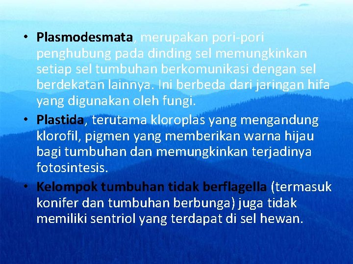  • Plasmodesmata, merupakan pori-pori penghubung pada dinding sel memungkinkan setiap sel tumbuhan berkomunikasi