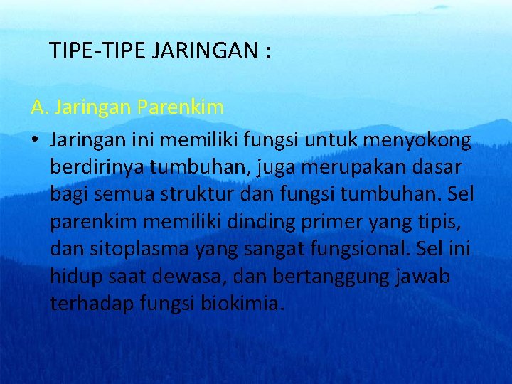 TIPE-TIPE JARINGAN : A. Jaringan Parenkim • Jaringan ini memiliki fungsi untuk menyokong berdirinya