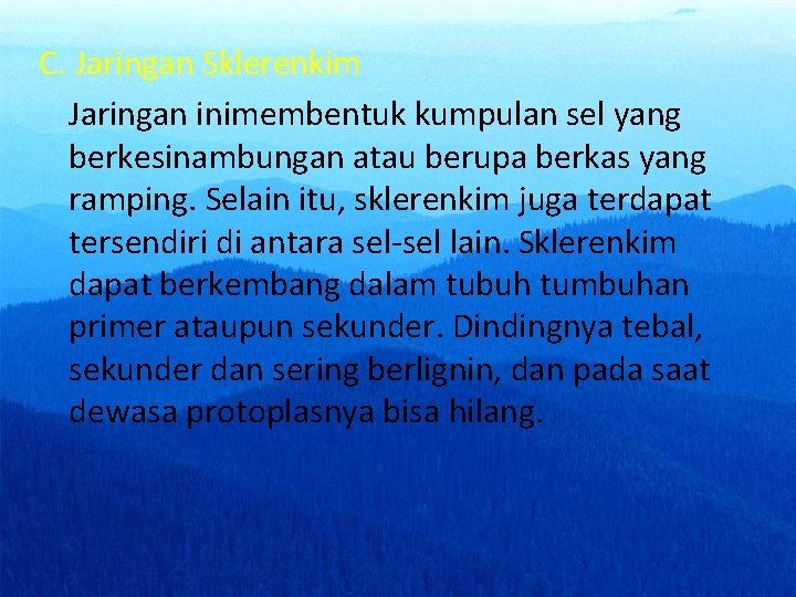 C. Jaringan Sklerenkim Jaringan inimembentuk kumpulan sel yang berkesinambungan atau berupa berkas yang ramping.