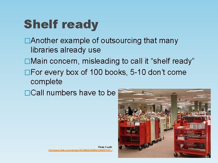 Shelf ready �Another example of outsourcing that many libraries already use �Main concern, misleading