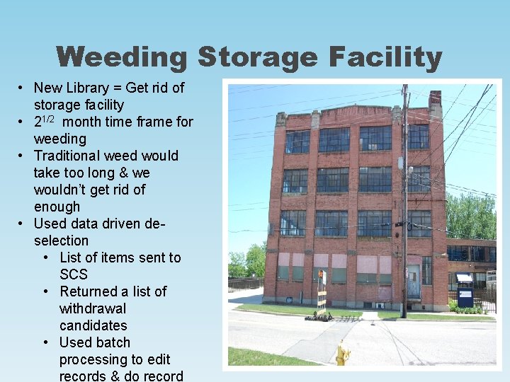 Weeding Storage Facility • New Library = Get rid of storage facility • 21/2