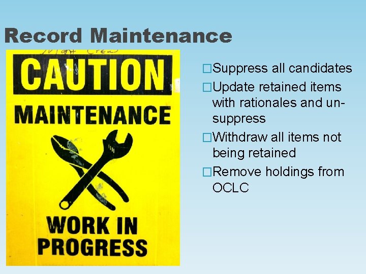 Record Maintenance �Suppress all candidates �Update retained items with rationales and unsuppress �Withdraw all