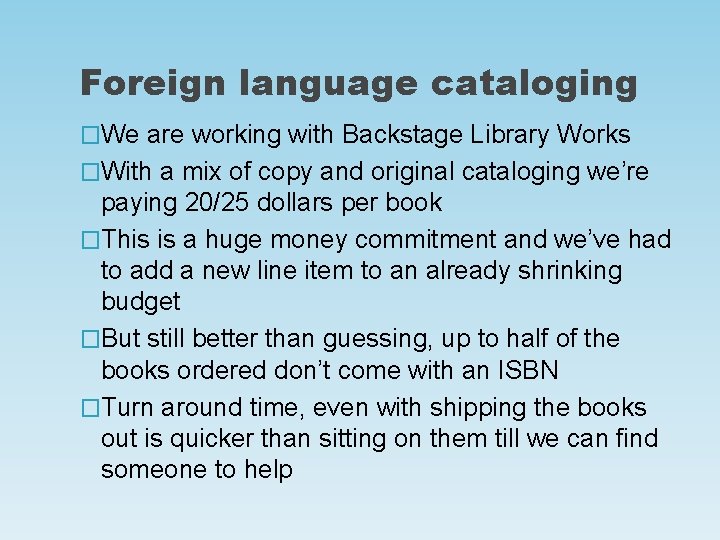 Foreign language cataloging �We are working with Backstage Library Works �With a mix of