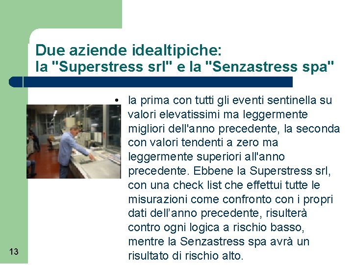 Due aziende idealtipiche: la "Superstress srl" e la "Senzastress spa" 13 • la prima