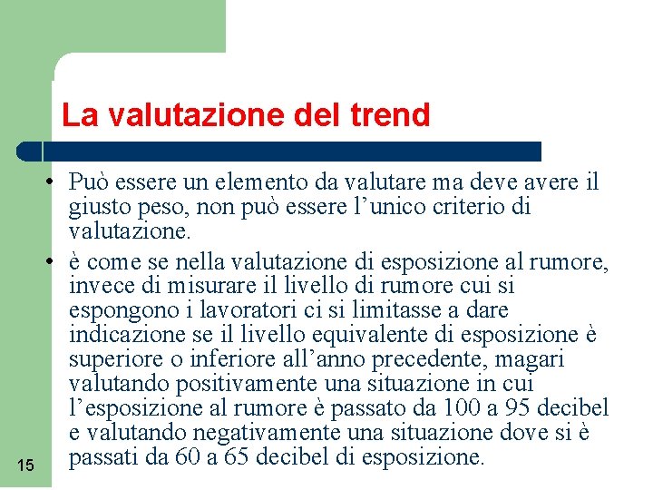 La valutazione del trend 15 • Può essere un elemento da valutare ma deve