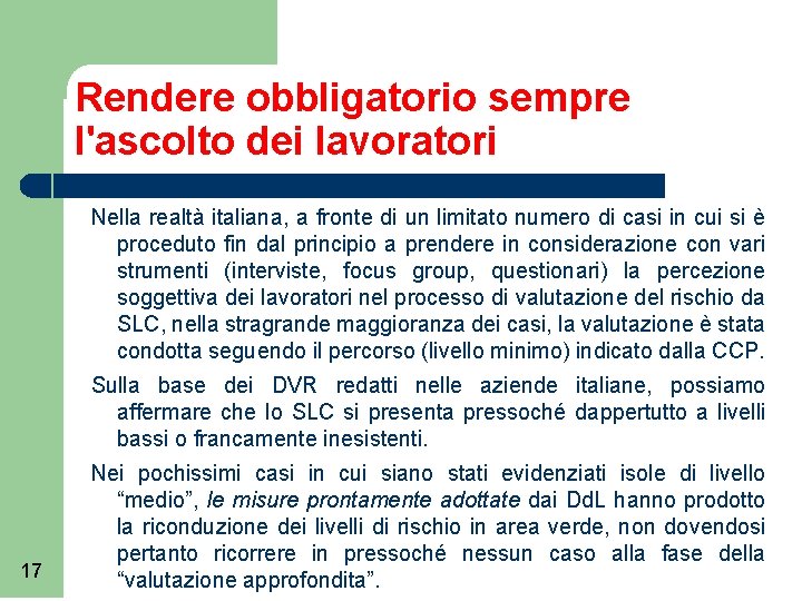 Rendere obbligatorio sempre l'ascolto dei lavoratori Nella realtà italiana, a fronte di un limitato