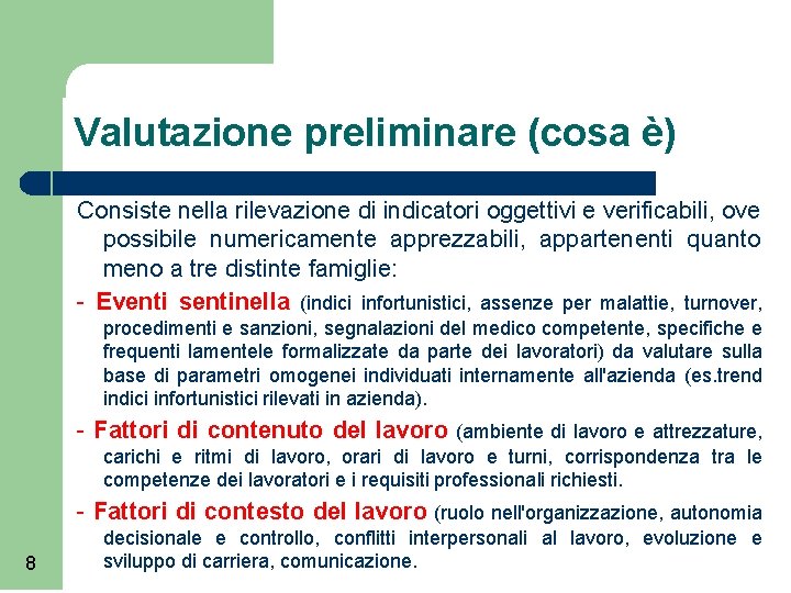 Valutazione preliminare (cosa è) Consiste nella rilevazione di indicatori oggettivi e verificabili, ove possibile