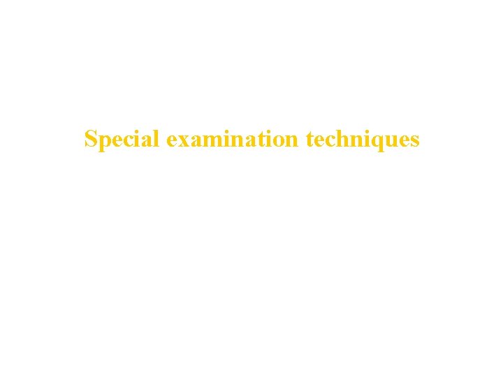 Special examination techniques 