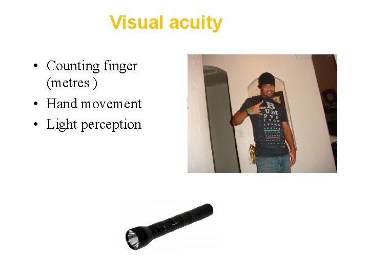 Visual acuity • Counting finger (metres ) • Hand movement • Light perception 