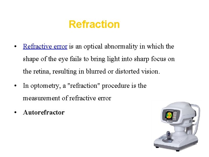 Refraction • Refractive error is an optical abnormality in which the shape of the