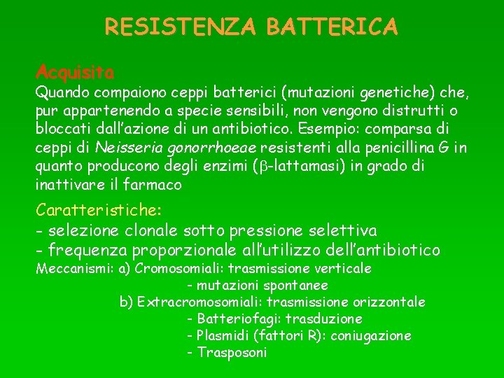 RESISTENZA BATTERICA Acquisita Quando compaiono ceppi batterici (mutazioni genetiche) che, pur appartenendo a specie