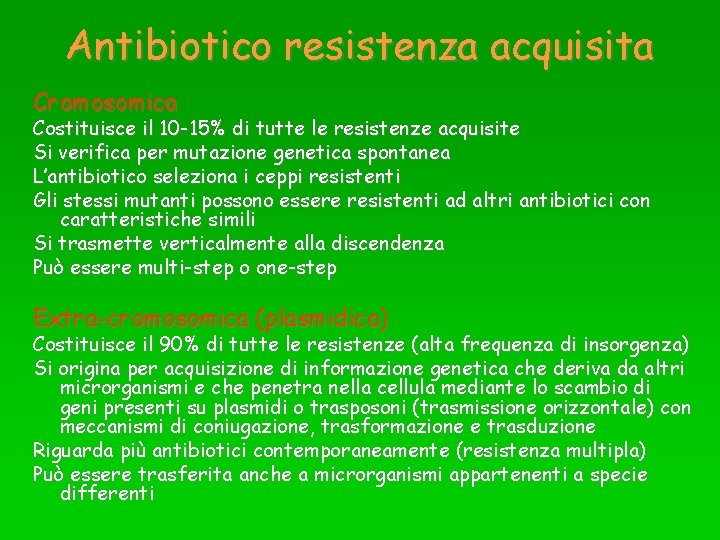 Antibiotico resistenza acquisita Cromosomica Costituisce il 10 -15% di tutte le resistenze acquisite Si