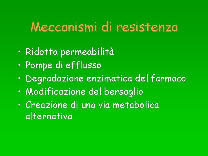 Meccanismi di resistenza • • • Ridotta permeabilità Pompe di efflusso Degradazione enzimatica del