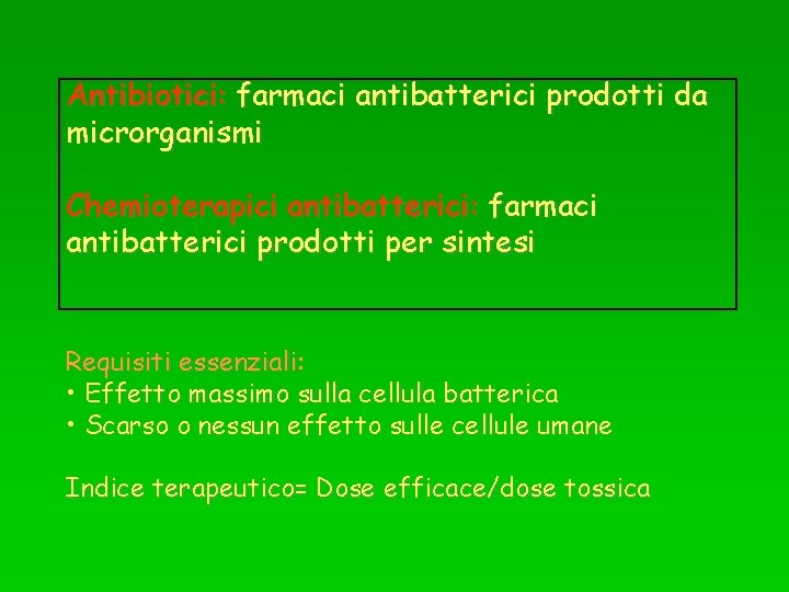 Antibiotici: farmaci antibatterici prodotti da microrganismi Chemioterapici antibatterici: farmaci antibatterici prodotti per sintesi Requisiti