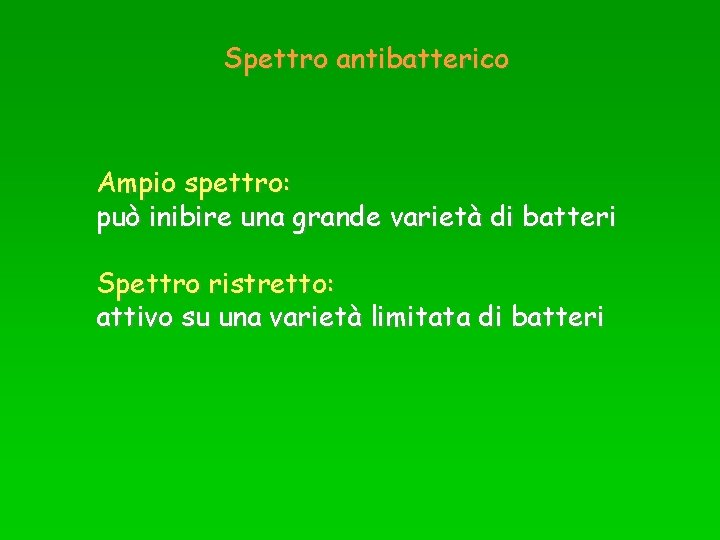Spettro antibatterico Ampio spettro: può inibire una grande varietà di batteri Spettro ristretto: attivo