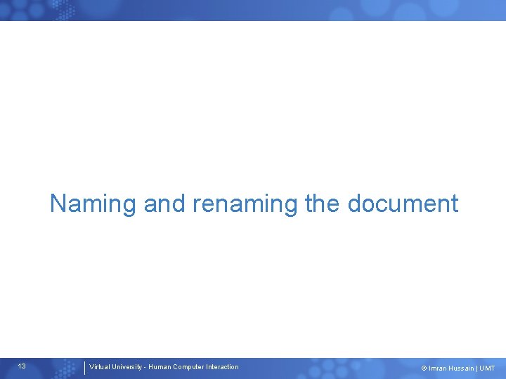 Naming and renaming the document 13 Virtual University - Human Computer Interaction © Imran
