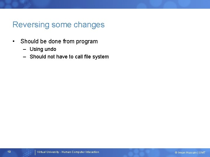 Reversing some changes • Should be done from program – Using undo – Should