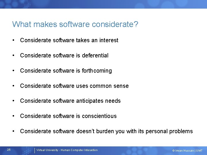 What makes software considerate? • Considerate software takes an interest • Considerate software is