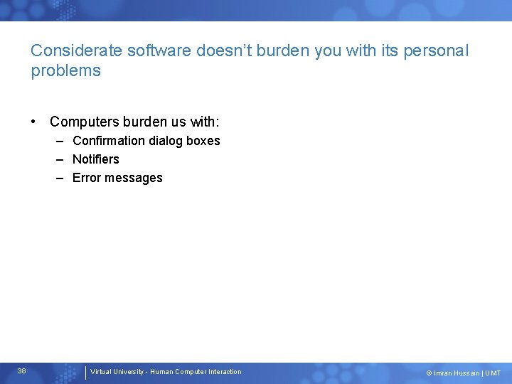 Considerate software doesn’t burden you with its personal problems • Computers burden us with: