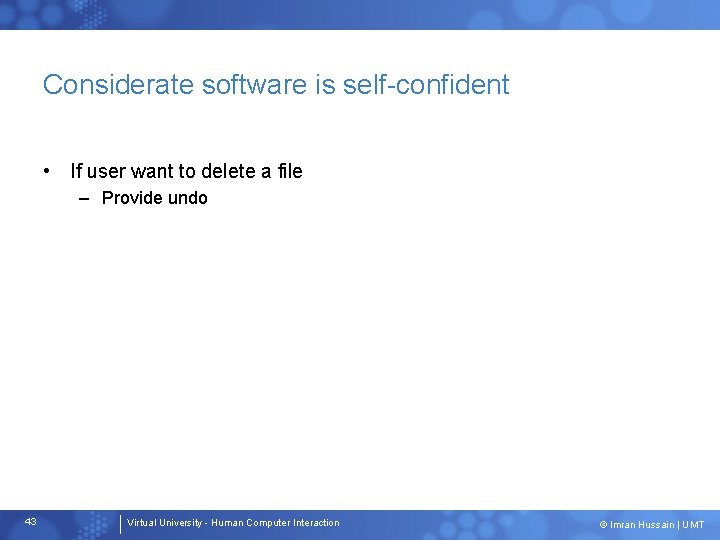Considerate software is self-confident • If user want to delete a file – Provide