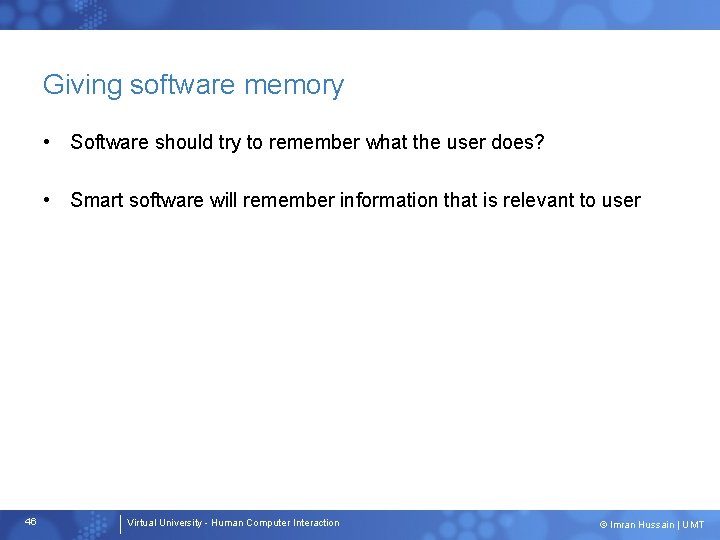 Giving software memory • Software should try to remember what the user does? •