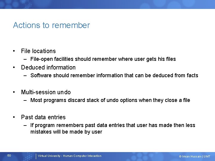 Actions to remember • File locations – File-open facilities should remember where user gets