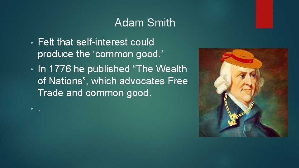 Adam Smith • Felt that self-interest could produce the ‘common good. ’ • In