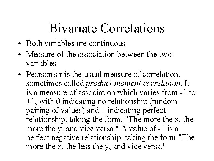 Bivariate Correlations • Both variables are continuous • Measure of the association between the